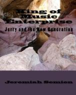 King of Music Enterprise: Jerry and the New Generation di Jeremiah Semien edito da Createspace