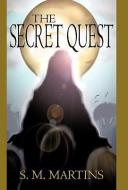 The Secret Quest di S M Martins edito da Iuniverse