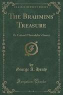 The Brahmins' Treasure di George A Henty edito da Forgotten Books