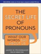 The Secret Life of Pronouns: What Our Words Say about Us di James W. Pennebaker edito da Tantor Audio
