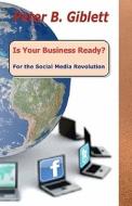 Is Your Business Ready? for the Social Media Revolution di Peter B. Giblett edito da Createspace