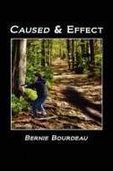 Caused & Effect di Bernie Bourdeau edito da Createspace