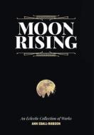 Moon Rising: An Eclectic Collection of Works di Ann Edall-Robson edito da FRIESENPR