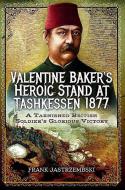 Valentine Baker's Heroic Stand at Tashkessen 1877 di Frank Jastrzembski edito da Pen & Sword Books Ltd