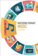 Mastering Primary Music di Ruth Atkinson edito da CONTINNUUM 3PL