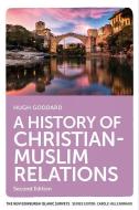 A History of Christian-Muslim Relations: Second Edition di Hugh Goddard edito da EDINBURGH UNIV PR