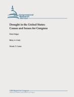 Drought in the United States: Causes and Issues for Congress di Peter Folger, Betsy a. Cody, Nicole T. Carter edito da Createspace