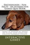 Dachshunds - Fun Facts - An Interactive Games Quiz Book di Interactive Games edito da Createspace