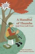 A Handful of Thumbs and Two Left Feet: Sam Venable's Best Outdoor Stories di MR Samuel Anderson Venable Jr, Sam Venable edito da Createspace