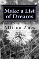 Make a List of Dreams: Inspirational Poems for Children and Young Adults di Allison Anes edito da Createspace