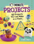 10-Minute Projects: 65 Projects You Can Make in a Flash di Sarah L. Schuette edito da CAPSTONE PR