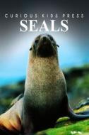 Seals - Curious Kids Press: Kids Book about Animals and Wildlife, Children's Books 4-6 di Curious Kids Press edito da Createspace