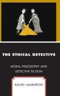 The Ethical Detective di Rachel Haliburton edito da Lexington Books