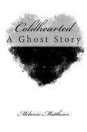 Coldhearted: A Ghost Story di Melanie Matthews edito da Createspace