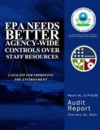 EPA Needs Better Agency-Wide Controls Over Staff Resources di U. S. Environmental Protection Agency edito da Createspace