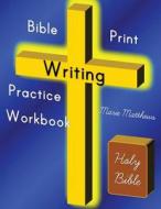 Bible Print Writing Practice Workbook di Marie Matthews edito da Createspace