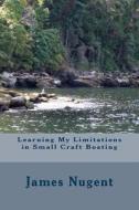 Learning My Limits in Small Craft Boating di James Nugent edito da Createspace