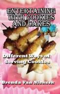 Entertaining with Cookies and Cakes: Different Ways of Serving Cookies di Brenda Van Niekerk edito da Createspace