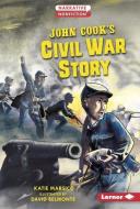 John Cook's Civil War Story di Katie Marsico edito da LERNER PUBN