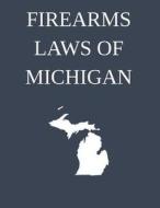 Firearms Laws of Michigan di Michigan Legal Publishing Ltd edito da Createspace