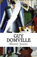Guy Domville: A Play in Three Acts di Henry James edito da Createspace