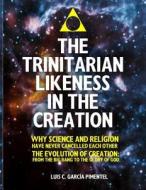 The Trinitarian Likeness in the Creation.: The Theocentric Universe. di Luis C. Garcia Pimentel edito da Createspace
