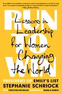 Run to Win: Lessons in Leadership for Women Changing the World di Stephanie Schriock, Christina Reynolds edito da DUTTON BOOKS