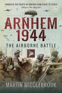 Arnhem 1944 di Martin Middlebrook edito da Pen & Sword Books Ltd