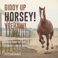 Giddy Up Horsey! Yeehaw! | Horses Book for Kids | Children's Horse Books di Pets Unchained edito da Pets Unchained
