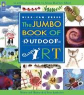 The Jumbo Book of Outdoor Art di Irene Luxbacher edito da Kids Can Press