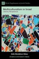 Multiculturalism in Israel: Literary Perspectives di Adia Mendelson-Maoz edito da PURDUE UNIV PR