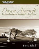 Dream Aircraft di Barry Schiff edito da Aviation Supplies & Academics Inc