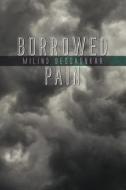 Borrowed Pain di Milind Deogaonkar edito da Wasteland Press