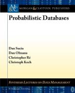 Probabilistic Databases di Dan Suciu, Dan Olteanu, Christoph Koch edito da Morgan & Claypool Publishers