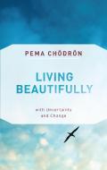 Living Beautifully di Pema Chodron edito da Shambhala Publications Inc