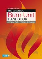 The Essential Burn Unit Handbook di Jeffrey Roth, William Hughes edito da THIEME MEDICAL PUBL INC