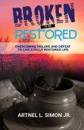 Broken To Be Restored: Overcoming Failure and Defeat To Live a Fully Restored Life di Artnel L. Simon Jnr edito da REVIVAL WAVES OF GLORY MINISTR