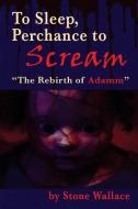 To Sleep, Perchance to Scream di Stone Wallace edito da BearManor Media