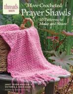 More Crocheted Prayer Shawls: 10 Patterns to Make and Share di Janet Severi Bristow, Victoria A. Cole-Galo edito da TAUNTON PR