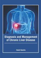 Diagnosis and Management of Chronic Liver Disease edito da FOSTER ACADEMICS