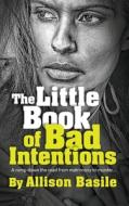 THE LITTLE BOOK OF BAD INTENTIONS: A ROM di DEION CHARLE GEORGE edito da LIGHTNING SOURCE UK LTD