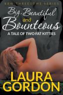 Big, Beautiful and Bounteous di Laura Gordon edito da Speedy Publishing LLC