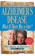 Alzheimer's Disease: What If There Was a Cure?: The Story of Ketones di Mary T. Newport edito da BASIC HEALTH PUBN INC