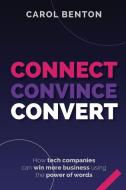 Connect, Convince, Convert di Carol Benton edito da Words2Win Books