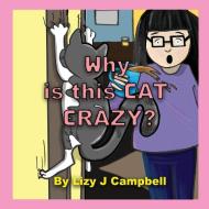 Why is this Cat Crazy? di Lizy J Campbell edito da Lizy J Campbell