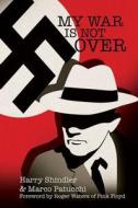 My War Is Not Over di Harry Shindler, Patucchi Marco edito da Austin Macauley Publishers
