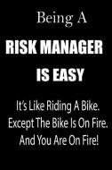 Being a Risk Manager Is Easy: It's Like Riding a Bike. Except the Bike Is on Fire. and You Are on Fire! Blank Line Journ di Thithiariskmanager edito da INDEPENDENTLY PUBLISHED