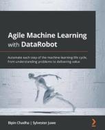 Agile Machine Learning With DataRobot di Bipin Chadha, Sylvester Juwe, Sarthak Sarbahi edito da Packt Publishing Limited