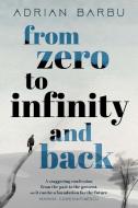 From Zero to Infinity and Back di Adrian Barbu edito da New Generation Publishing