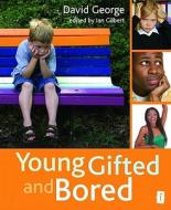 Young, Gifted and Bored di David George edito da Crown House Publishing